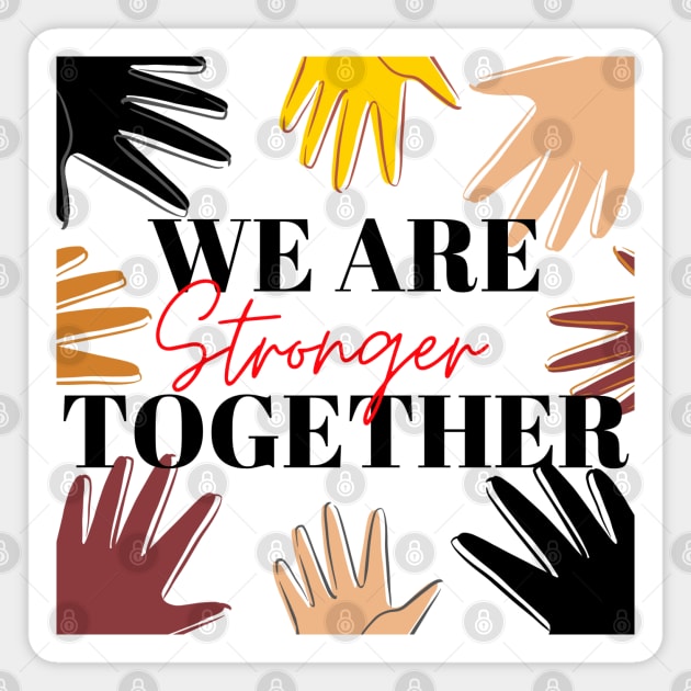 We Are Stronger Together - Christian (Human and Civil) Rights Magnet by MyVictory